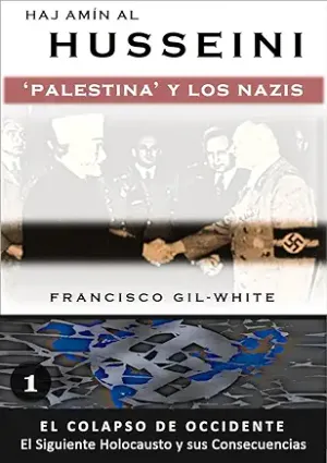 TOMO 1: Hajj Amin al Husseini: Palestina y los Nazis